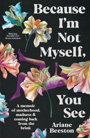 “Because I Am Not Myself, You See” by Ariane Beeston